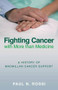 Fighting Cancer with More than Medicine by Paul N. Rossi, 9780752448442