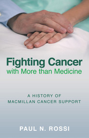 Fighting Cancer with More than Medicine by Paul N. Rossi, 9780752448442