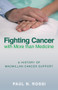 Fighting Cancer with More than Medicine by Paul N. Rossi, 9780752448442