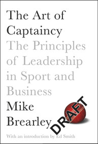 The Art of Captaincy (The Principles of Leadership in Sport and Business) by Mike Brearley, 9781447294351