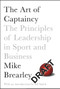 The Art of Captaincy (The Principles of Leadership in Sport and Business) by Mike Brearley, 9781447294351