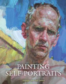 Painting Self-Portraits by Andrew James, Paul James, 9781785000492