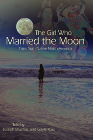 The Girl Who Married the Moon (Tales from Native North America) by Joseph Bruchac, Gayle Ross, 9781555915667