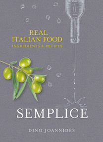 Semplice (Real Italian Food: Ingredients and Recipes) by Dino Joannides, 9781848094208