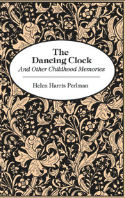 Dancing Clock (And Other Childhood Memories) by Helen Harris Perlman, 9780897333436