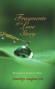 Fragments of a Love Story (Reflections on the Life of a Mystic) by Llewellyn Vaughan-Lee, 9781890350345