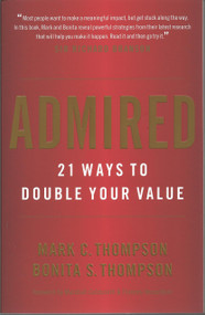 Admired (21 Ways to Double Your Value) by Bonita S. Thompson, Mark C. Thompson, 9780984762576