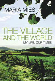 The Village and the World (My Life, Our Times) by Maria Mies, 9781876756826