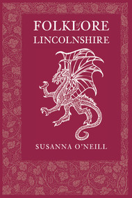 Folklore of Lincolnshire by Susanna O'Neill, 9780752459646