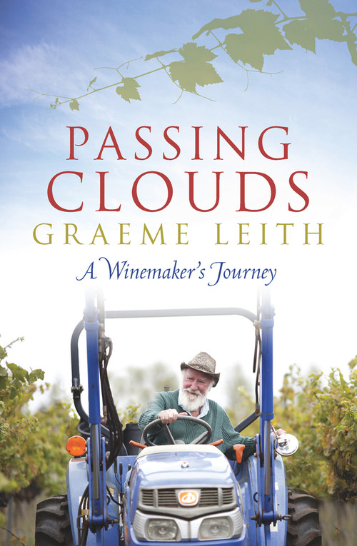 Passing Clouds (A Winemaker's Journey) by Graeme Leith, 9781760111205