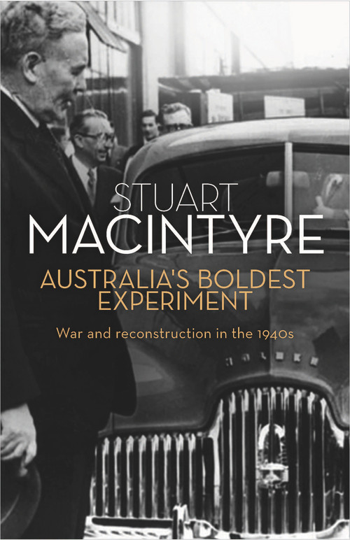 Australia's Boldest Experiment (War and Reconstruction in the 1940s) by Stuart Forbes Macintyre, 9781742231129