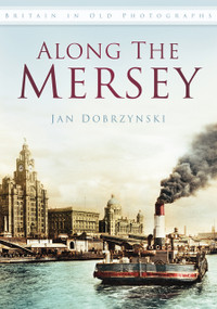 Along the Mersey by Jan Dobrzynski, 9780752463605