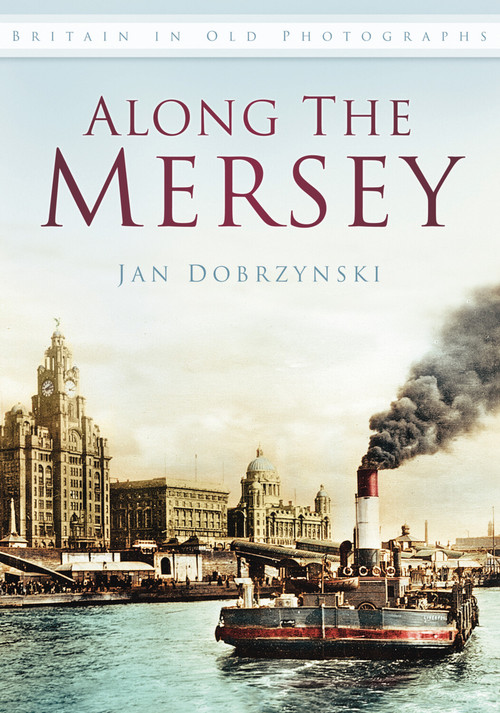 Along the Mersey by Jan Dobrzynski, 9780752463605