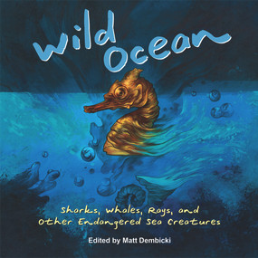 Wild Ocean (Sharks, Whales, Rays, and Other Endangered Sea Creatures) by Matt Dembicki, 9781938486388