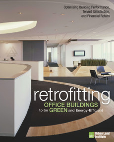 Retrofitting Office Buildings to Be Green and Energy-Efficient (Optimizing Building Performance, Tenant Satisfaction, and Financial Return) by Leanne Tobias, 9780874201338