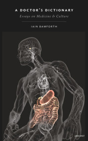 A Doctor's Dictionary (Writings on Culture and Medicine) by Iain Bamforth, Iain Bamforth, 9781784100568