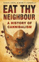 Eat Thy Neighbour (A History of Cannibalism) by Daniel Diehl, Mark P. Donnelly, 9780750943734