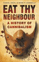 Eat Thy Neighbour (A History of Cannibalism) by Daniel Diehl, Mark Donnelly, 9780750943734