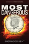 Most Dangerous (A True Story) by Sherwood Kent, Kris Millegan, 9781634240406