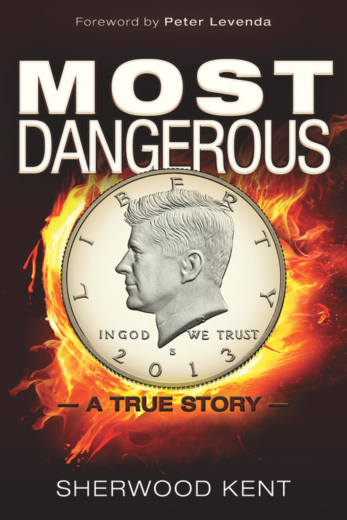 Most Dangerous (A True Story) by Sherwood Kent, Kris Millegan, 9781634240406