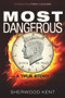 Most Dangerous (A True Story) by Sherwood Kent, Kris Millegan, 9781634240406
