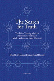 The Search for Truth (The Life &Teaching Methods of the Indian Sufi Shaykh Maulvi Muhammad Saeed Khan) by Shaykh al-Tariqat Hazrat Azad Rasool, 9781891785436