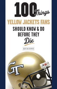 100 Things Yellow Jackets Fans Should Know & Do Before They Die by Adam Van Brimmer, 9781600785740