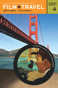 Film + Travel North America, South America (Traveling the World Through Your Favorite Movies) by Museyon Guides, 9780982232026