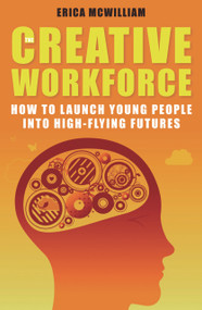 The Creative Workforce (How to Launch Young People into High-Flying Futures) by Erica McWilliam, 9781921410222