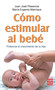 Cómo estimular al bebé (Potencia el crecimiento de tu hijo) (Spanish Edition) by Juan José Plasencia, María Eugenia Manrique, 9788499170749