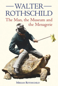 Walter Rothschild (The Man, the Museum and the Menagerie) by Miriam Rothschild, 9780565092283