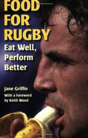 Food for Rugby (Eat Well, Perform Better) by Jane Griffin, Keith Wood, 9781861266958