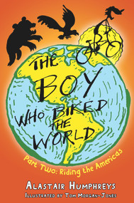 The Boy Who Biked the World: Part Two (Riding the Americas) by Alastair Humphreys, Tom Morgan-Jones, 9781903070871