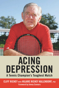 Acing Depression (A Tennis Champion's Toughest Match) by Cliff Richey, Hilaire Richey Kallendorf, Jimmy Connors, 9780942257663
