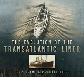 The Evolution of the Transatlantic Liner by Chris Frame, Rachelle Cross, 9780752479736