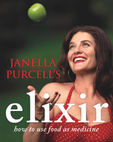 Elixir (How to Use Food as Medicine) by Janella Purcell, 9781743314906