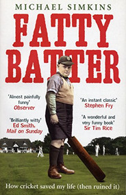 Fatty Batter (How Cricket Saved My Life (And Then Ruined It)) by Michael Simkins, 9780091901516