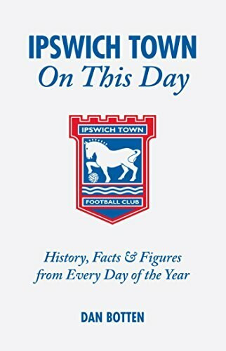 Ipswich Town On This Day (History, Facts & Figures from Every Day of the Year) by Dan Botten, 9781905411276