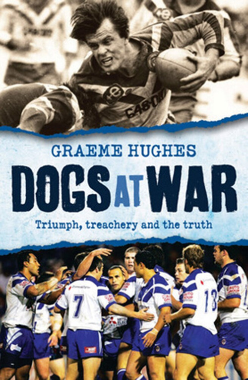 Dogs at War (Triumph, Treachery and the Truth) by Graeme Hughes, 9781742370866