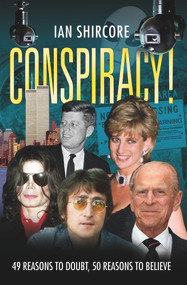 Conspiracy! (49 Reasons to Doubt, 50 Reasons to Believe) by Ian Shircore, 9781843583776