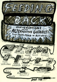 Feeding Back (Conversations with Alternative Guitarists from Proto-Punk to Post-Rock) by David Todd, 9781613740590