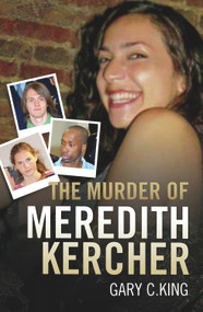 The Murder of Meredith Kercher by Gary C.  King, 9781844549023