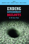 Ending Government Bailouts as We Know Them by Kenneth E. Scott, George P. Shultz, John B. Taylor, 9780817911249
