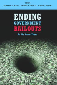 Ending Government Bailouts as We Know Them by Kenneth E. Scott, George P. Shultz, John B. Taylor, 9780817911249