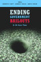 Ending Government Bailouts as We Know Them by Kenneth E. Scott, George P. Shultz, John B. Taylor, 9780817911249