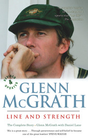 Line and Strength: The Glenn McGrath Story by Glenn McGrath, 9781864711226