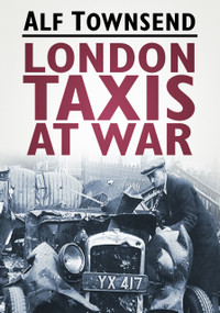 London Taxis at War by Alf Townsend, 9780752458748