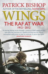 Wings (The RAF at War, 1912-2012) by Patrick Bishop, 9781848878938
