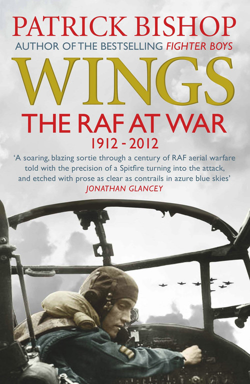 Wings (The RAF at War, 1912-2012) by Patrick Bishop, 9781848878938