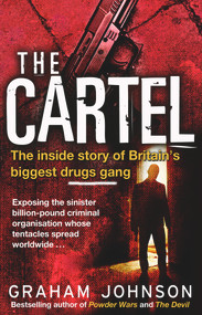 The Cartel (The Inside Story of Britain's Biggest Drugs Gang) by Graham Johnson, 9781780576152